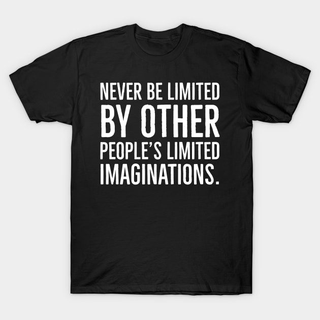 Never be limited by other people’s limited imaginations, Black History T-Shirt by UrbanLifeApparel